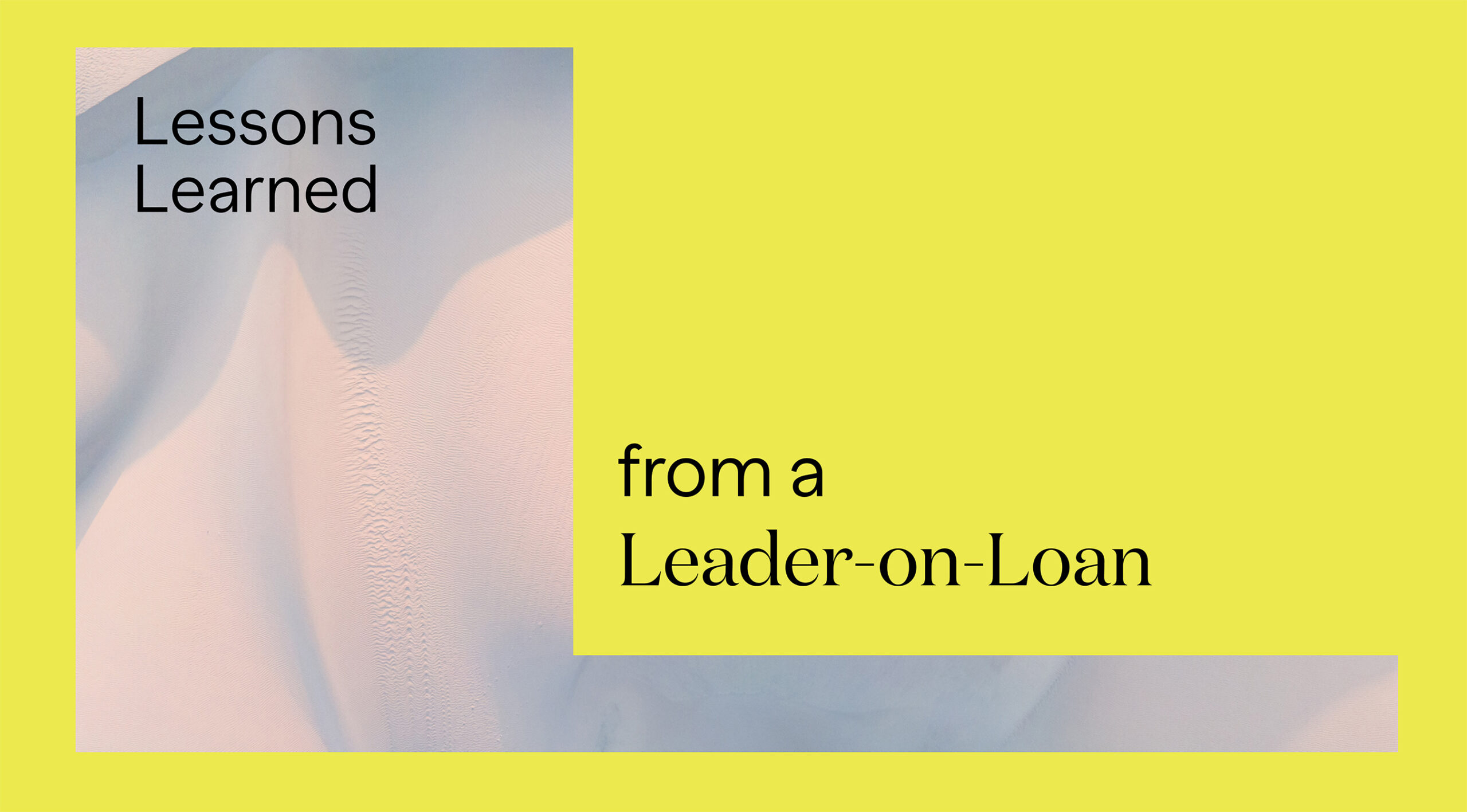 Lessons Learned from a Leader-on-Loan
