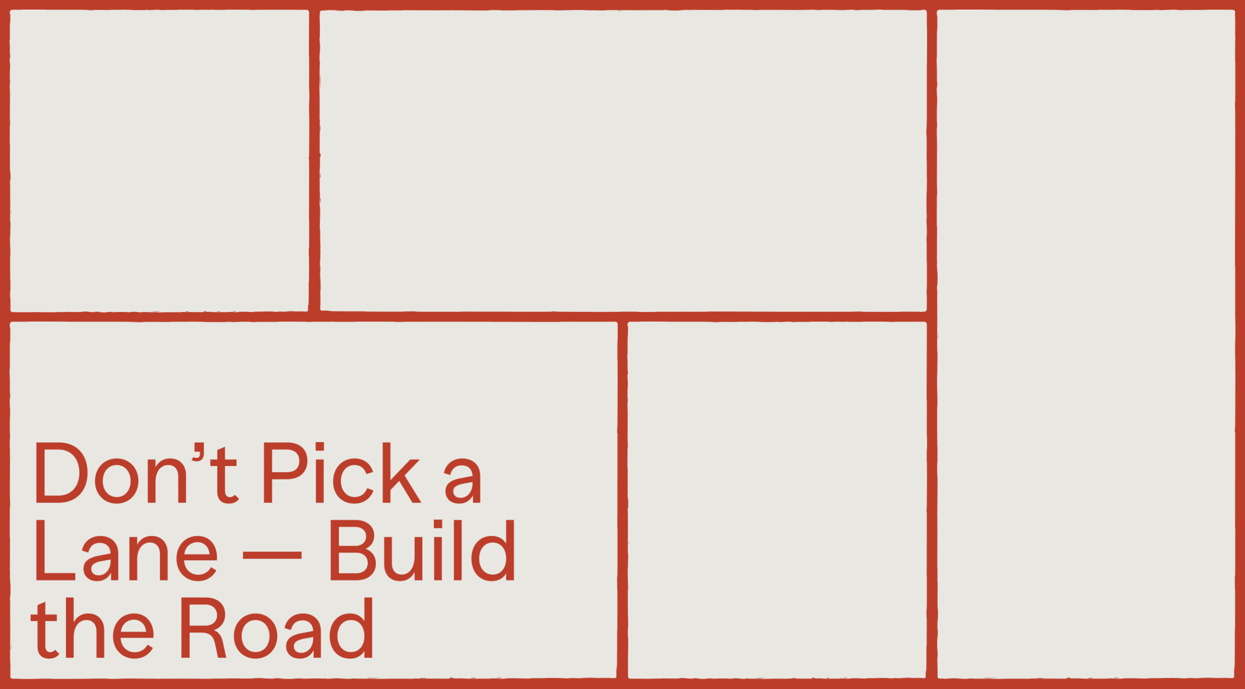 Don’t Pick a Lane — Build the Road